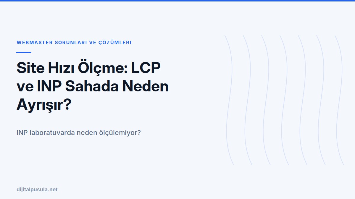 site-hizi-olcme-lcp-ve-inp-sahada-neden-ayrisir.jpg