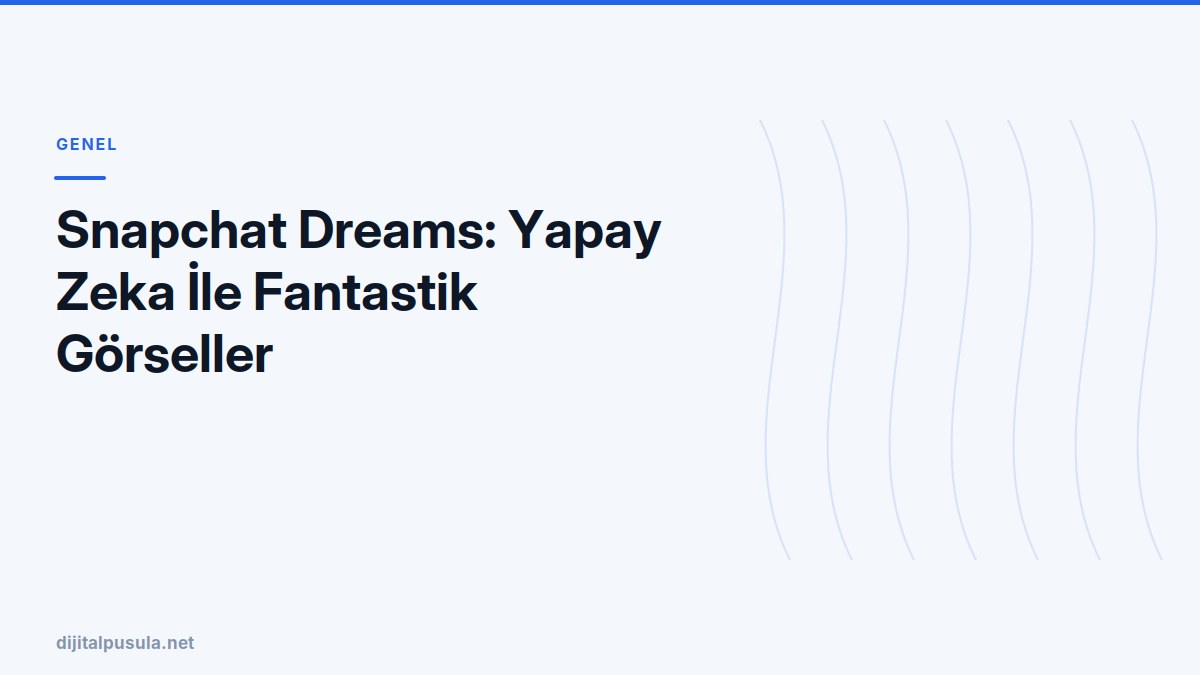 snapchat-dreams-yapay-zeka-ile-fantastik-gorseller.jpg