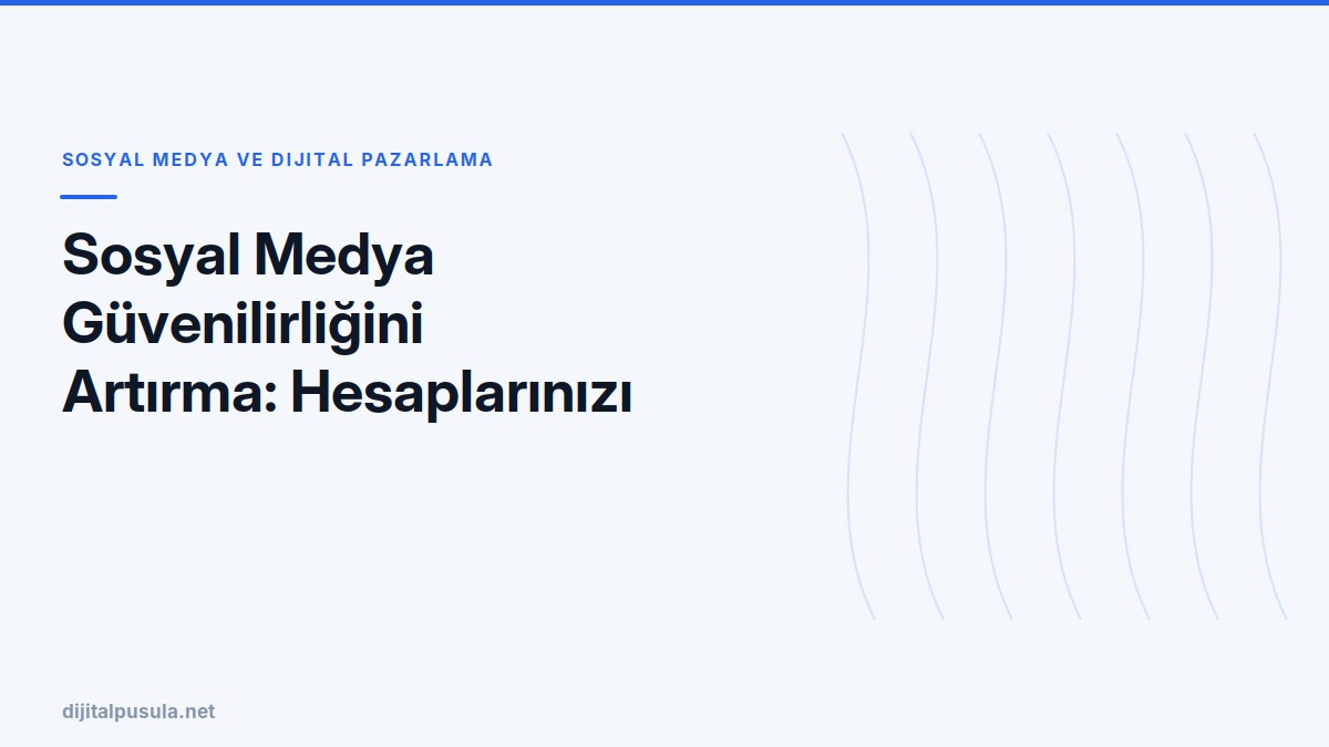 sosyal-medya-guvenilirligini-artirma-hesaplarinizi-nasil-guvenilir-kil.jpg