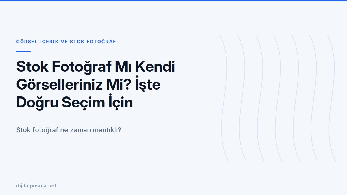 stok-fotograf-mi-kendi-gorselleriniz-mi-iste-dogru-secim-icin-ipuclari.jpg