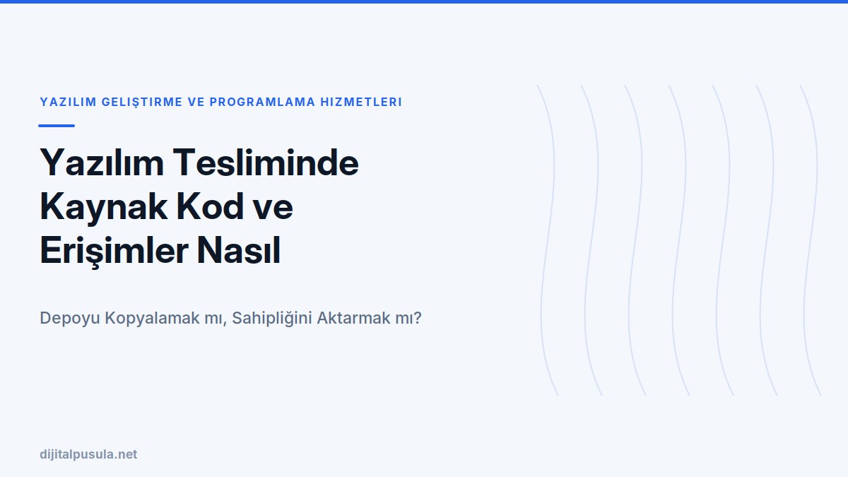 yazilim-tesliminde-kaynak-kod-ve-erisimler-nasil-devredilir.jpg